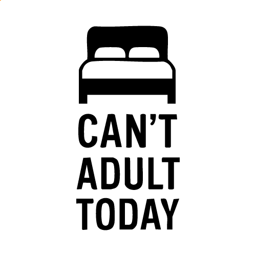 Can’t Adult Today Svg